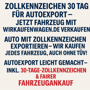 7 Tipps zum Autoexport mit 30-Tage-Zollkennzeichen – So klappt es schnell & sicher! 3 Zollkennzeichen 30 Tage Auto verkaufen mit Zollkennzeichen – Wir kaufen jedes Fahrzeug, auch ohne TÜV!